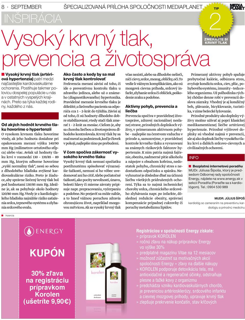 Od akých hodnôt krvného tlaku hovoríme o hypertenzii O vysokom krvnom tlaku hovoríme vtedy, ak jeho hodnota dosiahne pri opakovanom meraní výšku 140/90 mm Hg (milimetrov ortuťového stĺpca) alebo viac.