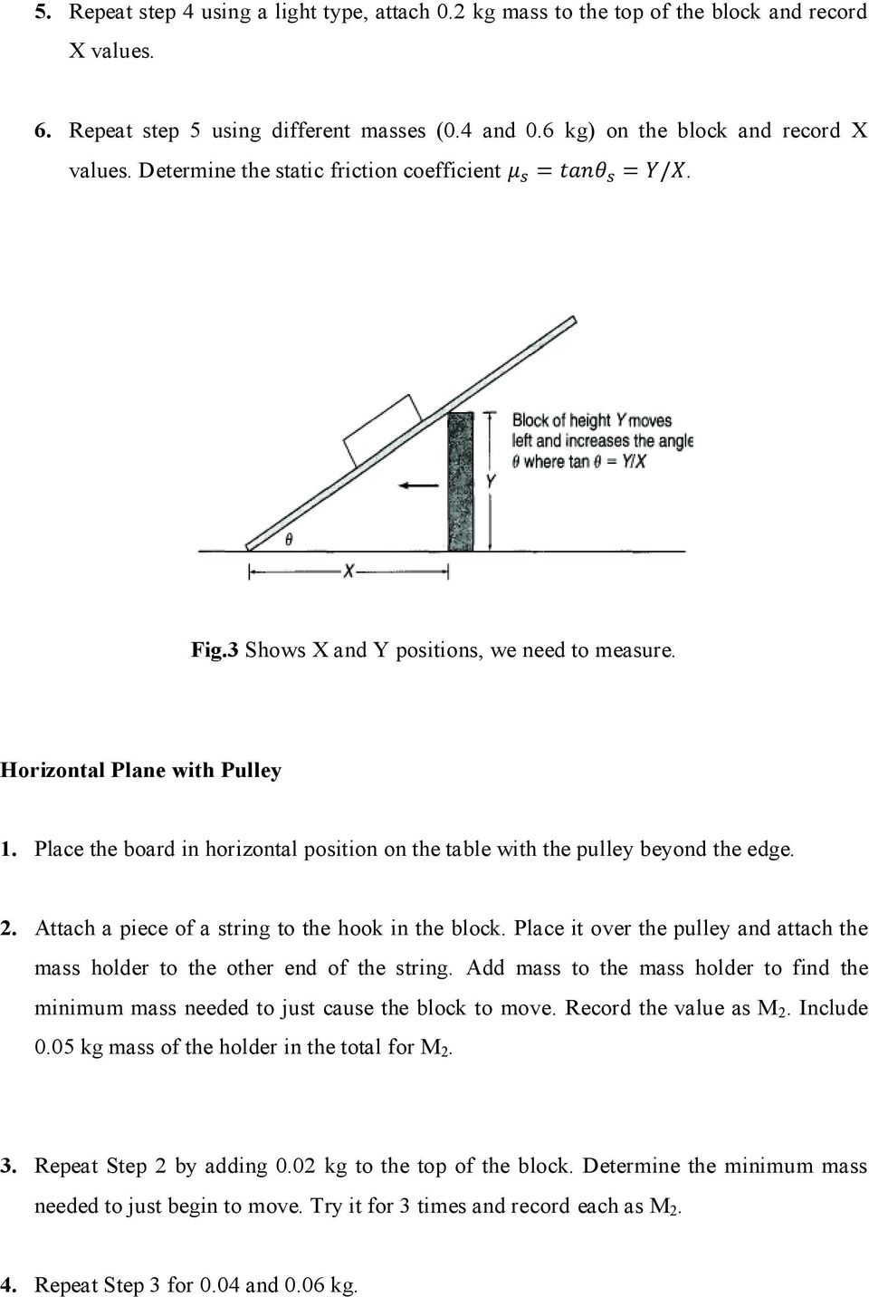 Place the board in horizontal position on the table with the pulley beyond the edge. 2. Attach a piece of a string to the hook in the block.