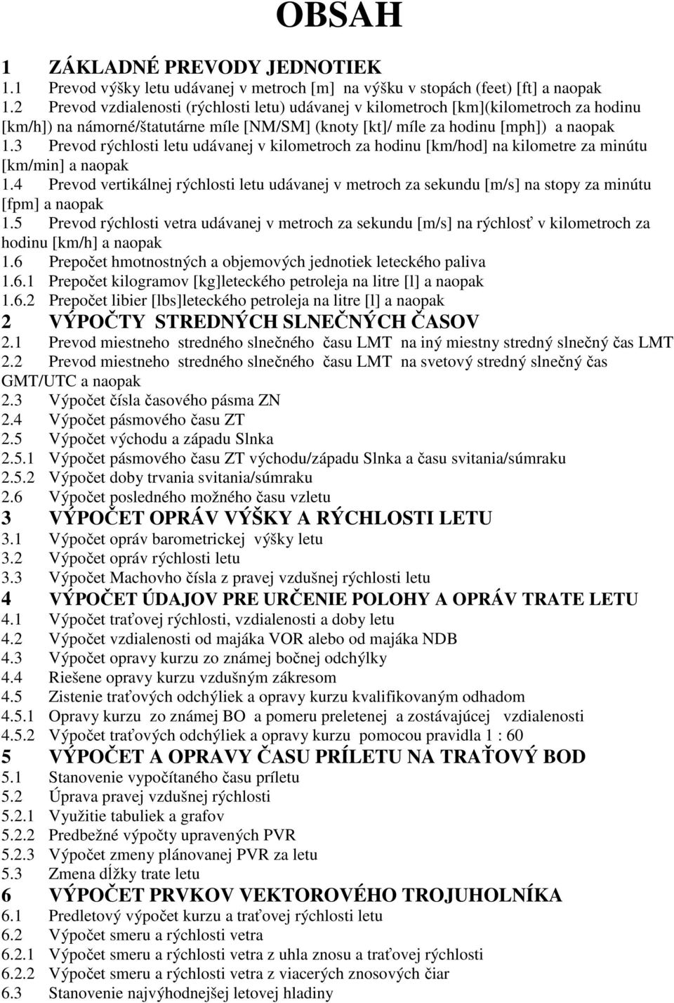 3 Prevod rýchlosti letu udávanej v kilometroch za hodinu [km/hod] na kilometre za minútu [km/min] a naopak 1.