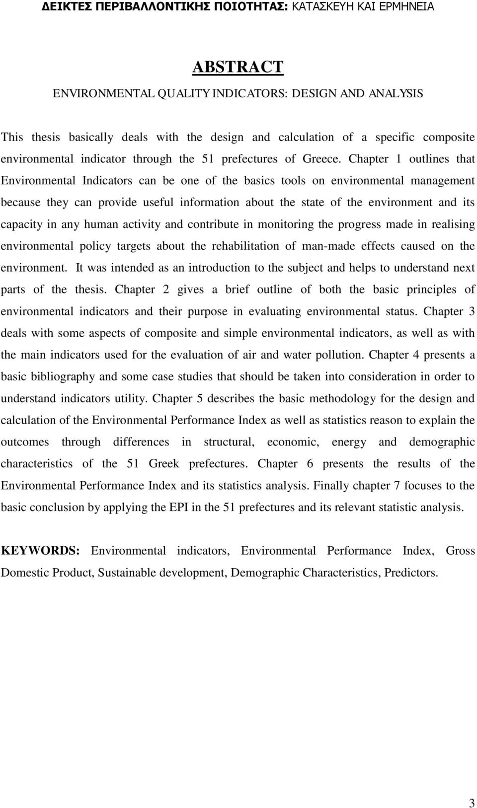 Chapter 1 outlines that Environmental Indicators can be one of the basics tools on environmental management because they can provide useful information about the state of the environment and its