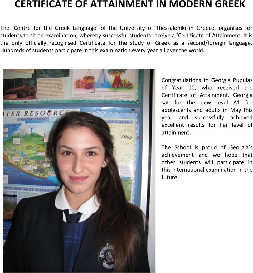 Hundreds of students participate in this examination every year all over the world. Congratulations to Georgia Pupulas of Year 10, who received the Certificate of Attainment.