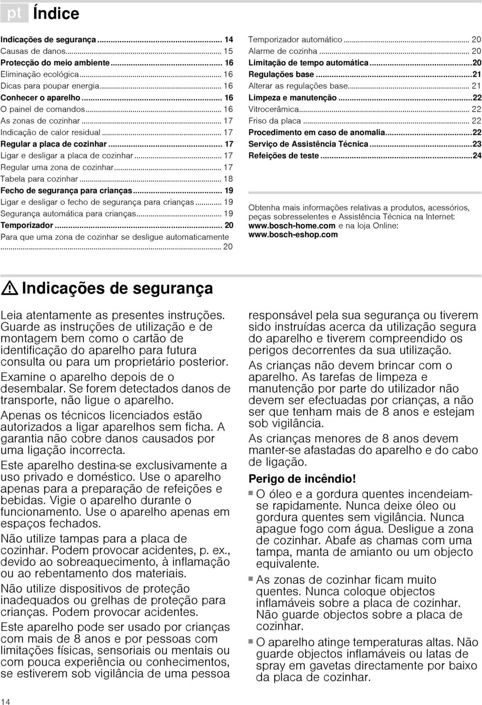 .. 17 Tabela para cozinhar... 18 Fecho de segurança para crianças... 19 Ligar e desligar o fecho de segurança para crianças... 19 Segurança automática para crianças... 19 Temporizador.