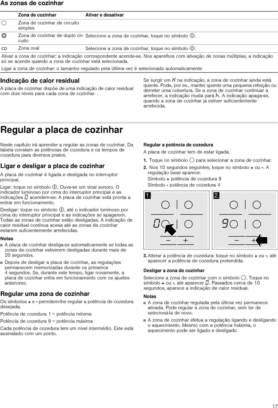 Nos aparelhos com ativação de zonas múltiplas, a indicação só se acende quando a zona de cozinhar está selecionada.