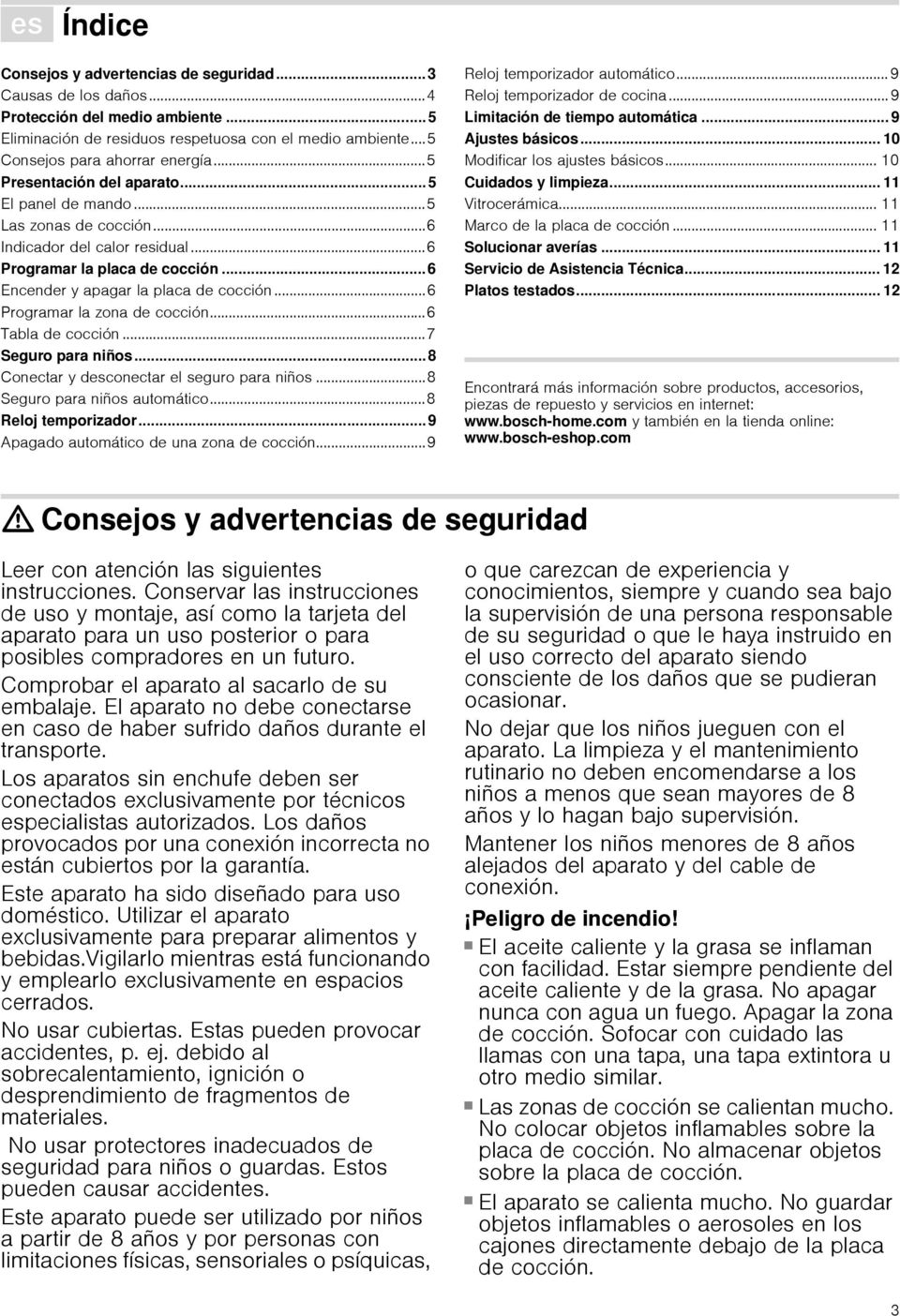 ..6 Encender y apagar la placa de cocción...6 Programar la zona de cocción...6 Tabla de cocción...7 Seguro para niños... 8 Conectar y desconectar el seguro para niños...8 Seguro para niños automático.