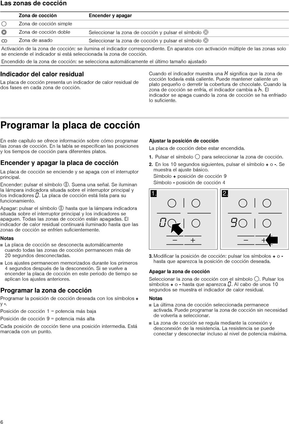 En aparatos con activación múltiple de las zonas solo se enciende el indicador si está seleccionada la zona de cocción.