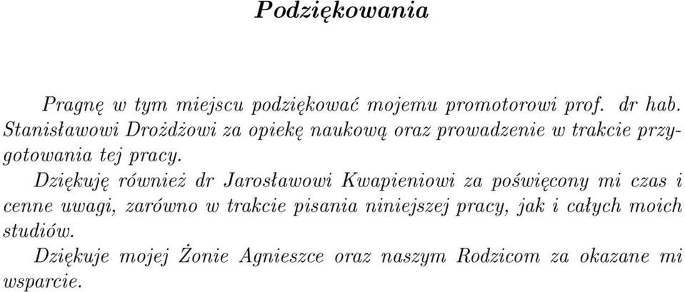 Dzi kuj równie dr Jaros awowi Kwapieniowi za po wi cony mi czas i cenne uwagi, zarówno w trakcie