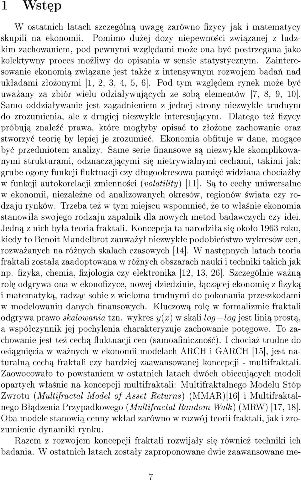 Zainteresowanie ekonomi zwi zane jest tak e z intensywnym rozwojem bada nad uk adami z o onymi [1, 2, 3, 4, 5, 6].