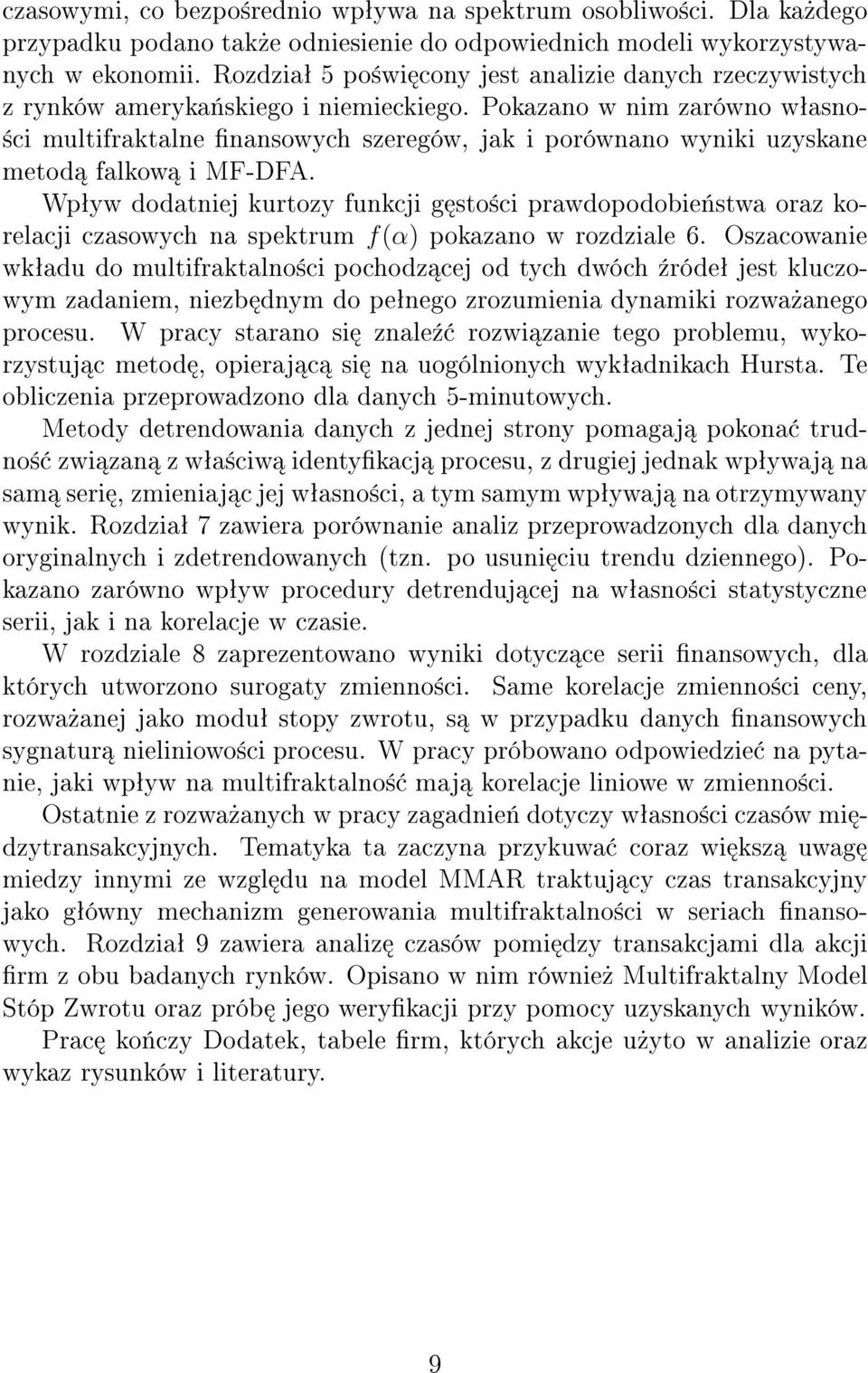 Pokazano w nim zarówno w asno- ci multifraktalne finansowych szeregów, jak i porównano wyniki uzyskane metod falkow i MF-DFA.