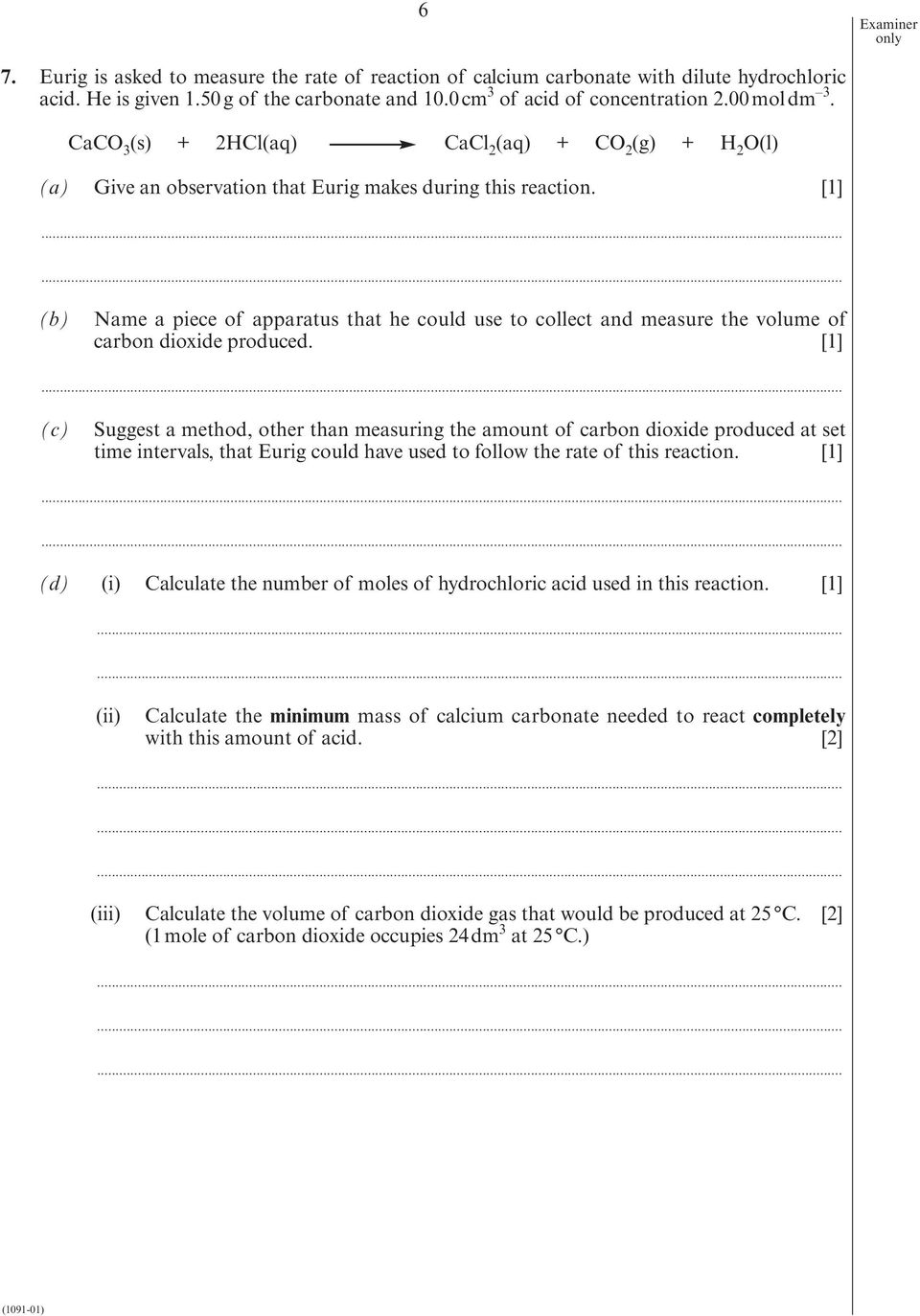 ............................. (b) Name a piece of apparatus that he could use to collect and measure the volume of carbon dioxide produced. [1].