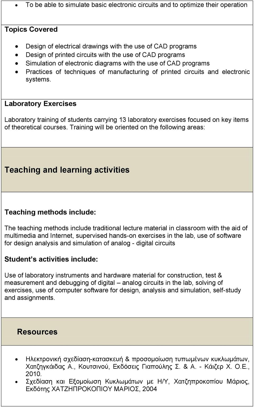 Laboratory Exercises Laboratory training of students carrying 13 laboratory exercises focused on key items of theoretical courses.