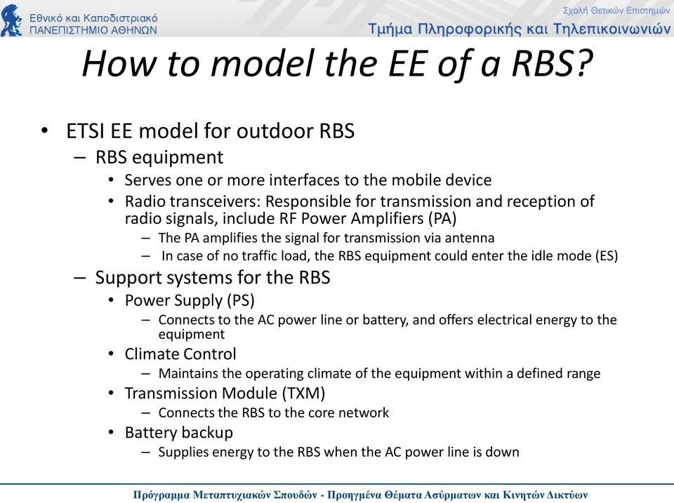 include RF Power Amplifiers (PA) The PA amplifies the signal for transmission via antenna In case of no traffic load, the RBS equipment could enter the idle mode (ES) Support systems