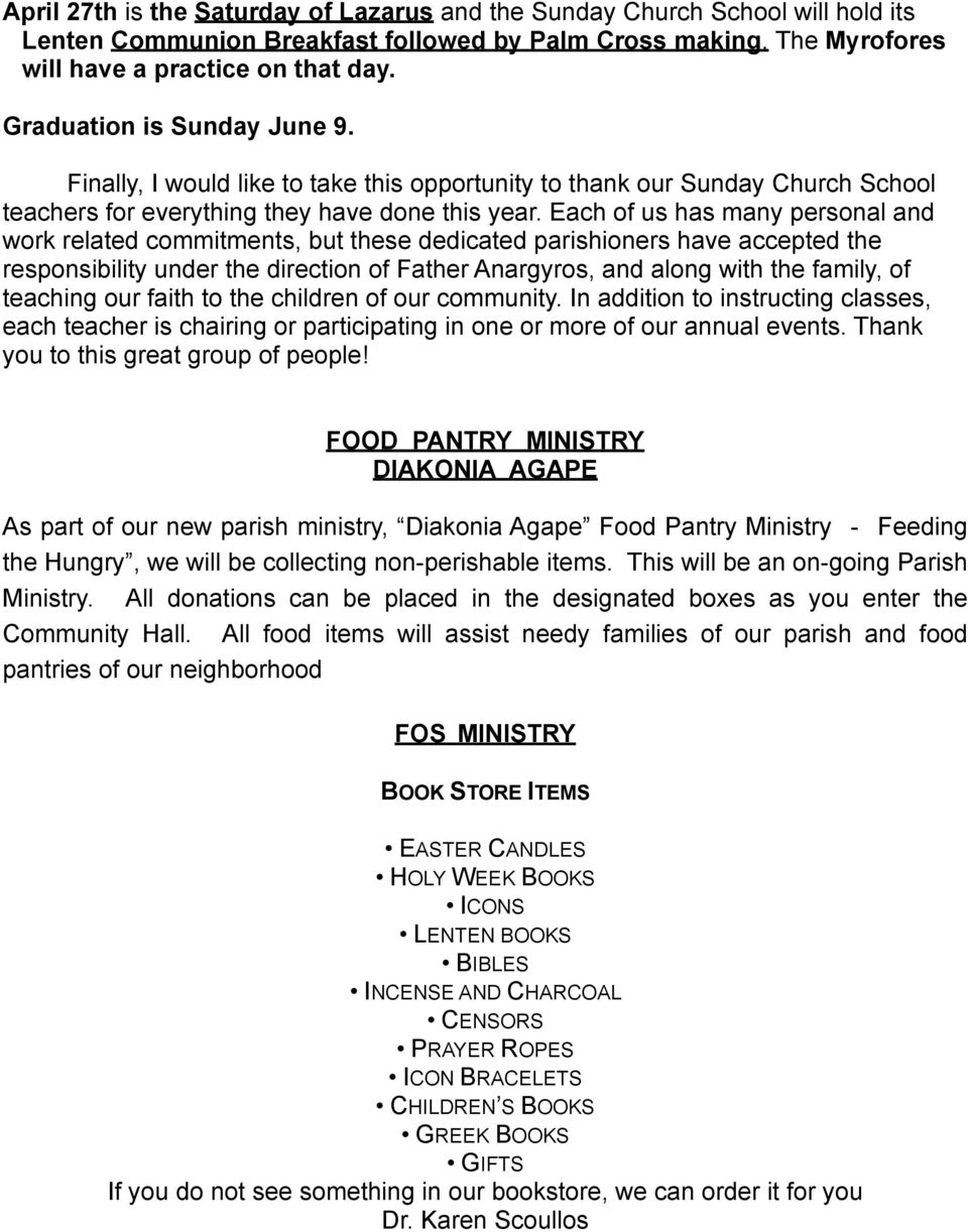 Each of us has many personal and work related commitments, but these dedicated parishioners have accepted the responsibility under the direction of Father Anargyros, and along with the family, of
