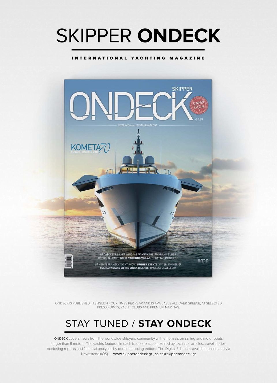 Stay tuned / Stay ONDECΚ OndECK covers news from the worldwide shipyard community with emphasis on sailing and motor boats longer than 9 meters.