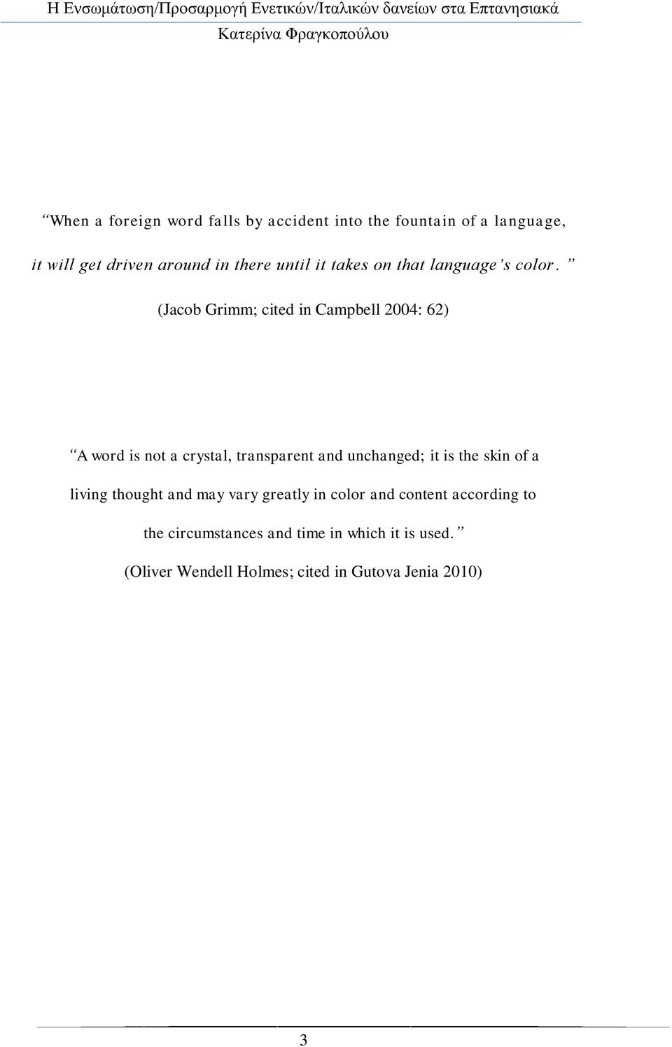 (Jacob Grimm; cited in Campbell 2004: 62) A word is not a crystal, transparent and unchanged; it is the