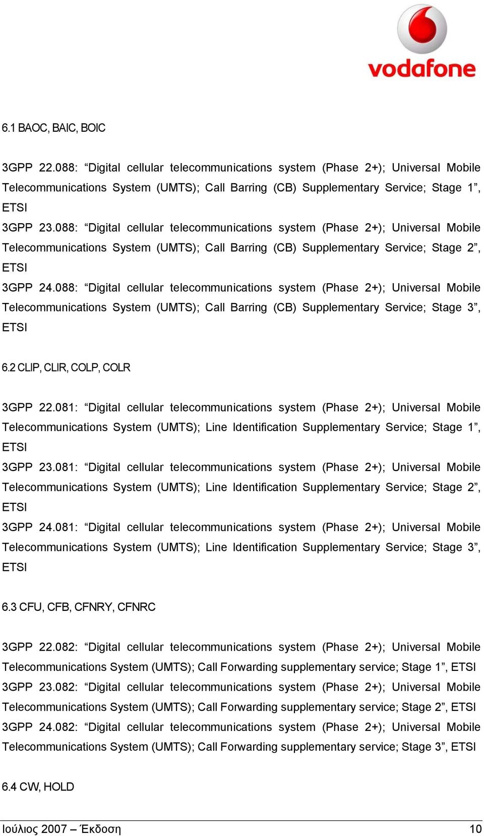 088: Digital cellular telecommunications system (Phase 2+); Universal Mobile Telecommunications System (UMTS); Call Barring (CB) Supplementary Service; Stage 3, 6.2 CLIP, CLIR, COLP, COLR 3GPP 22.