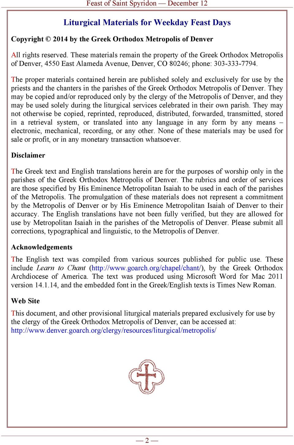 The proper materials contained herein are published solely and exclusively for use by the priests and the chanters in the parishes of the Greek Orthodox Metropolis of Denver.