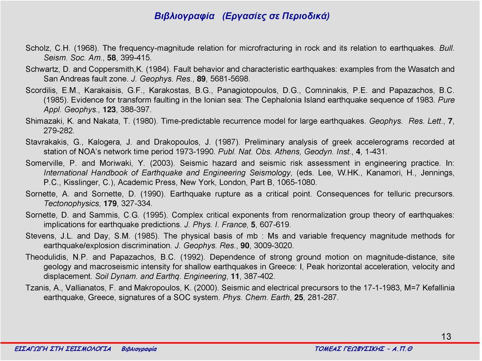 G., Panagiotopoulos, D.G., Comninakis, P.E. and Papazachos, B.C. (1985). Evidence for transform faulting in the Ionian sea: The Cephalonia Island earthquake sequence of 1983. Pure Appl. Geophys.