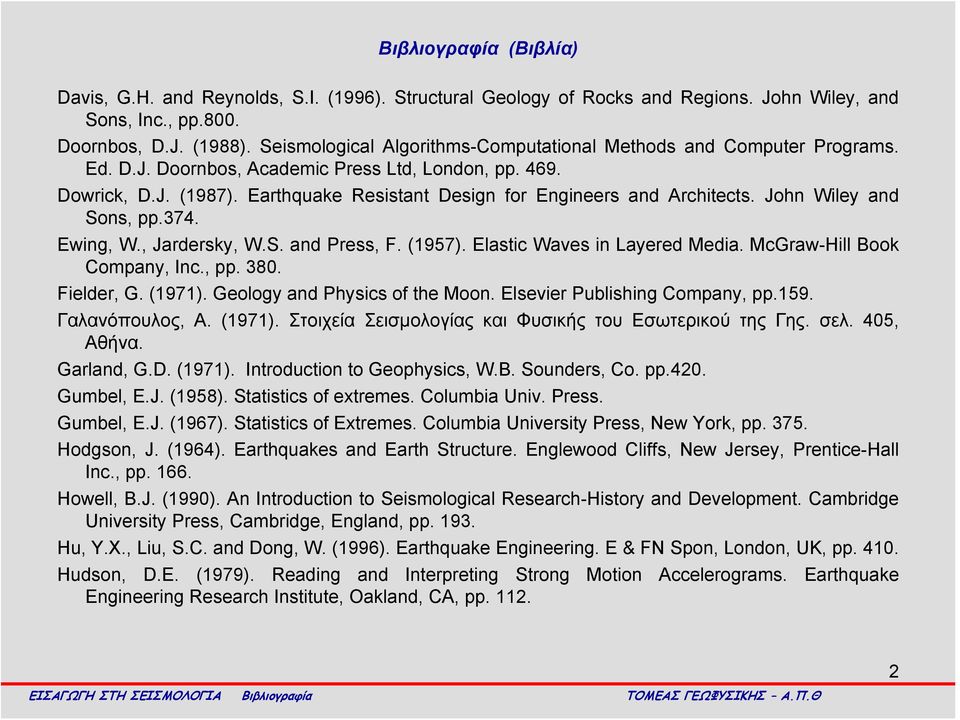 Earthquake Resistant Design for Engineers and Architects. John Wiley and Sons, pp.374. Ewing, W., Jardersky, W.S. and Press, F. (1957). Elastic Waves in Layered Media. McGraw-Hill Book Company, Inc.