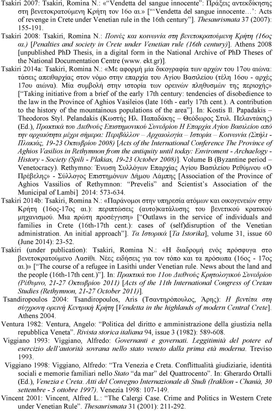 : Ποινές και κοινωνία στη βενετοκρατούµενη Κρήτη (16ος αι.) [Penalties and society in Crete under Venetian rule (16th century)].