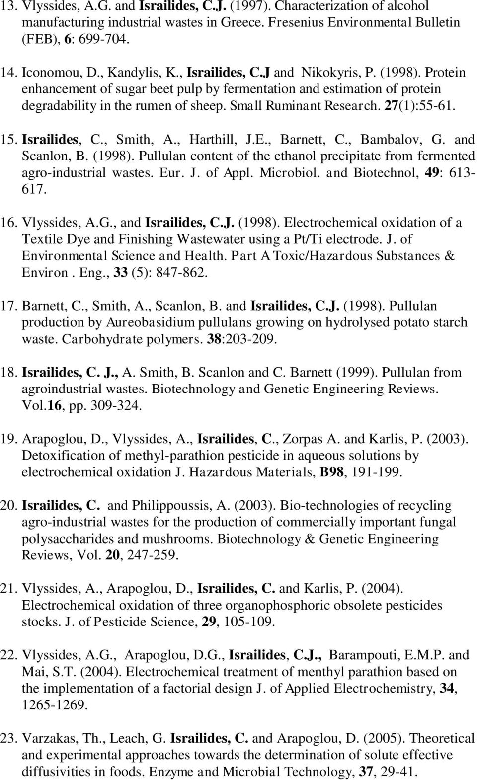27(1):55-61. 15. Israilides, C., Smith, A., Harthill, J.E., Barnett, C., Bambalov, G. and Scanlon, B. (1998). Pullulan content of the ethanol precipitate from fermented agro-industrial wastes. Eur. J. of Appl.