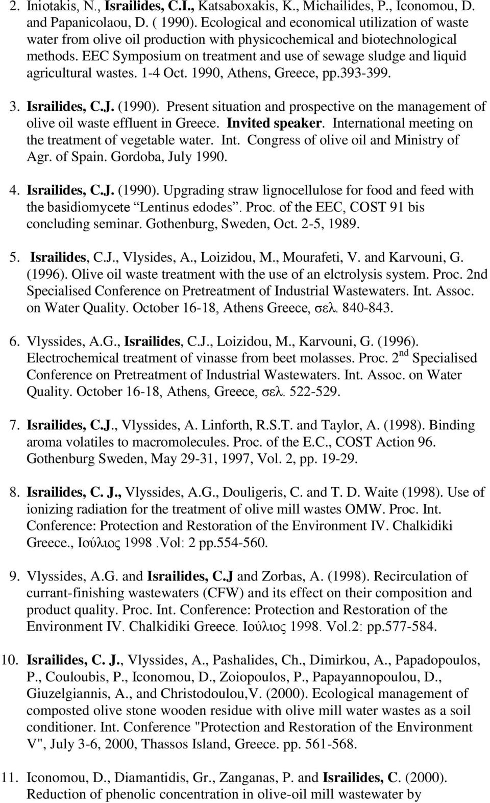 EEC Symposium on treatment and use of sewage sludge and liquid agricultural wastes. 1-4 Oct. 1990, Athens, Greece, pp.393-399. 3. Israilides, C.J. (1990).