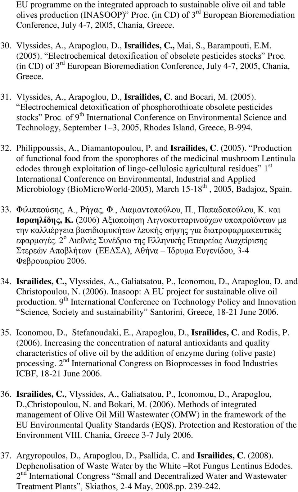 (in CD) of 3 rd European Bioremediation Conference, July 4-7, 2005, Chania, Greece. 31. Vlyssides, A., Arapoglou, D., Israilides, C. and Bocari, M. (2005).