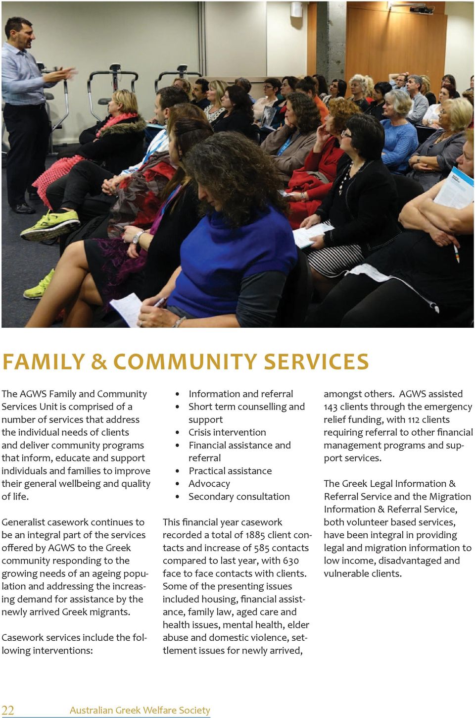 Generalist casework continues to be an integral part of the services offered by AGWS to the Greek community responding to the growing needs of an ageing population and addressing the increasing