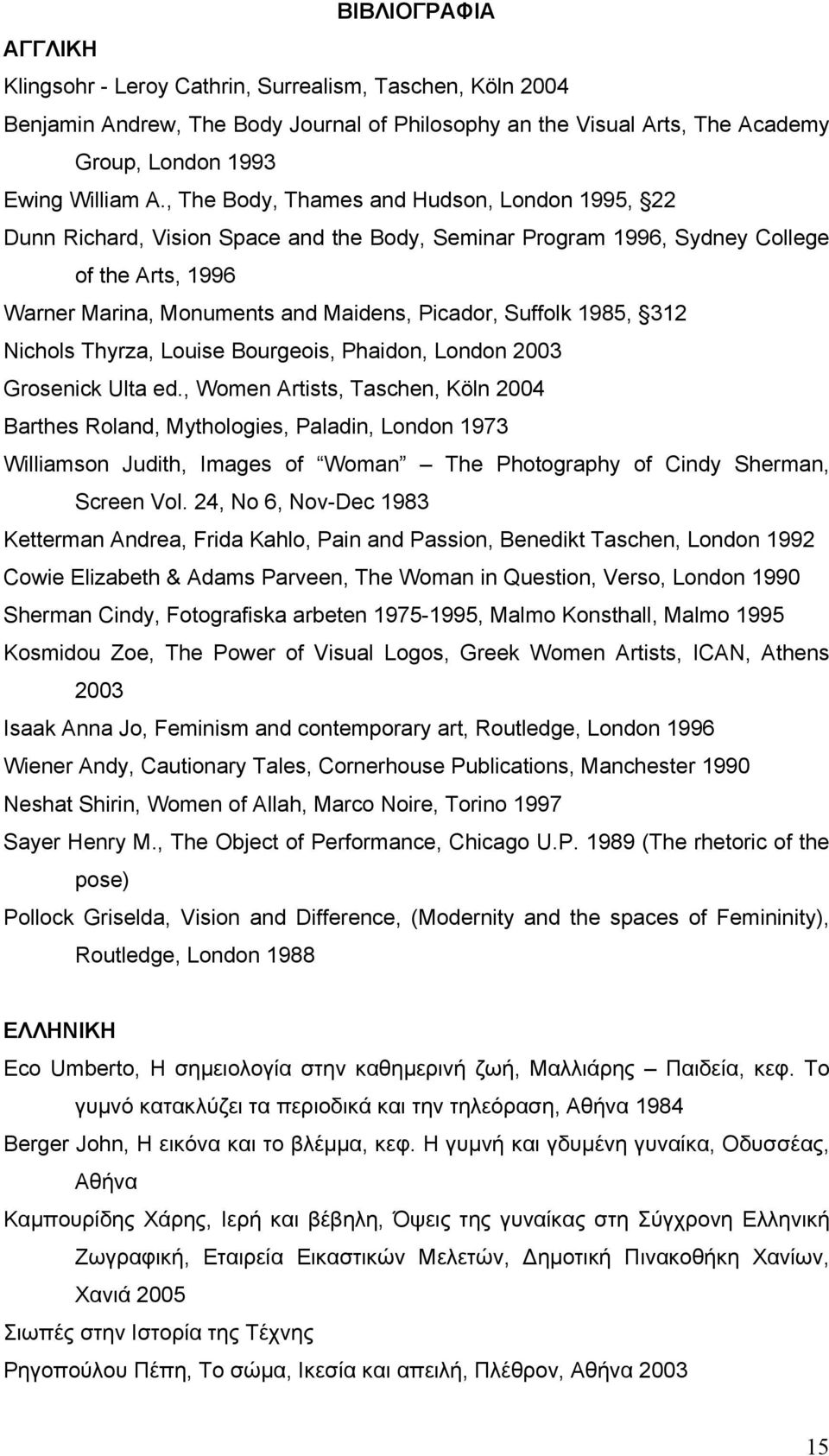 1985, 312 Nichols Thyrza, Louise Bourgeois, Phaidon, London 2003 Grosenick Ulta ed.