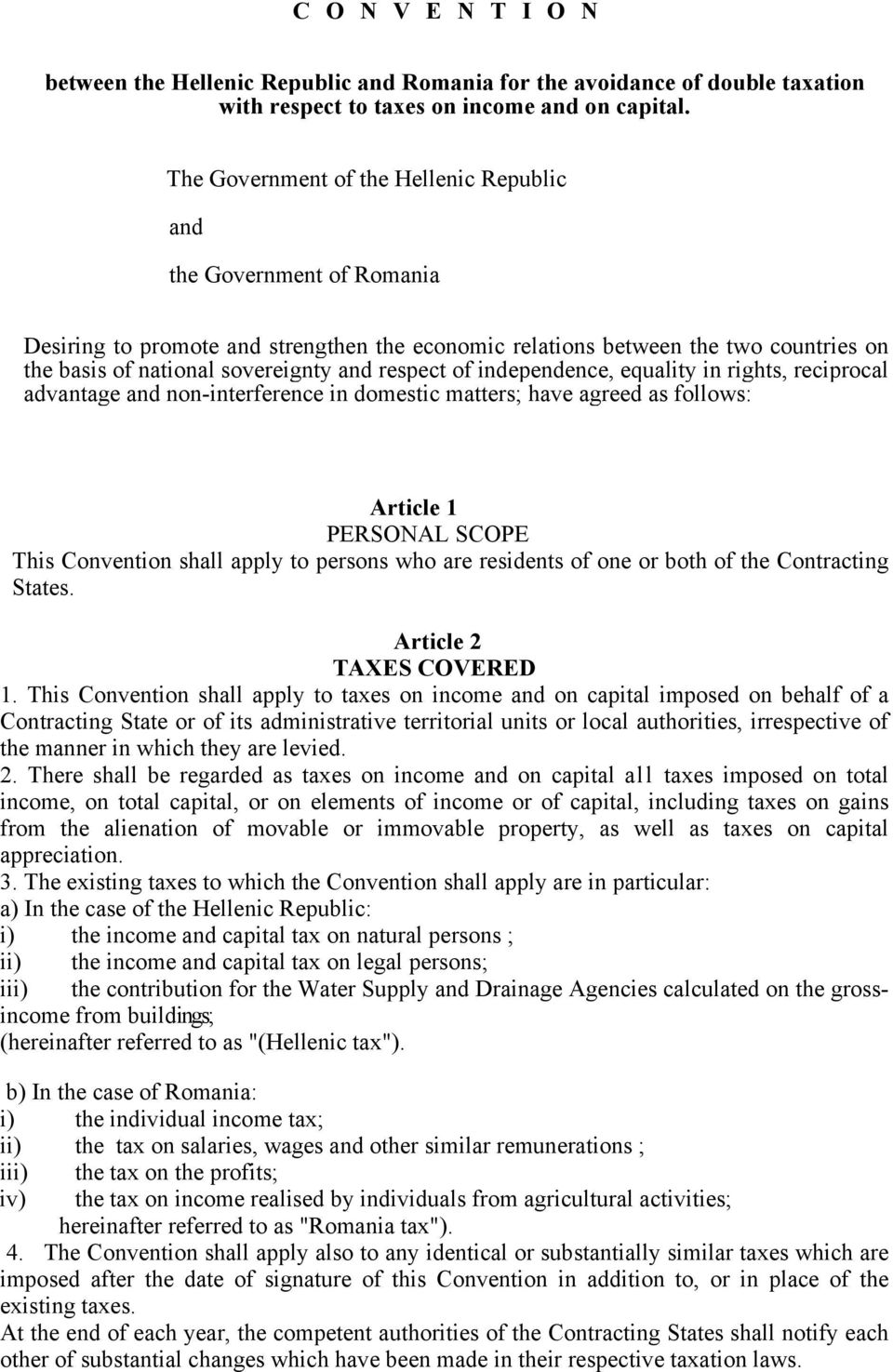 respect of independence, equality in rights, reciprocal advantage and non-interference in domestic matters; have agreed as follows: Article 1 PERSONAL SCOPE This Convention shall apply to persons who