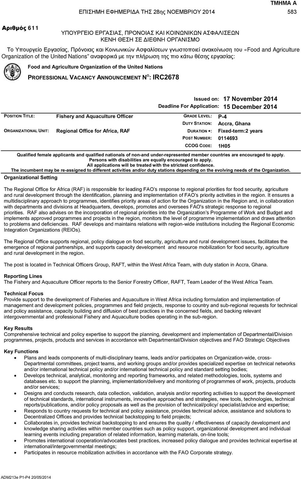 Nations PROFESSIONAL VACANCY ANNOUNCEMENT N O : IRC2678 Issued on: 17 November 2014 Deadline For Application: 15 December 2014 POSITION TITLE: Fishery and Aquaculture Officer GRADE LEVEL: P-4 DUTY