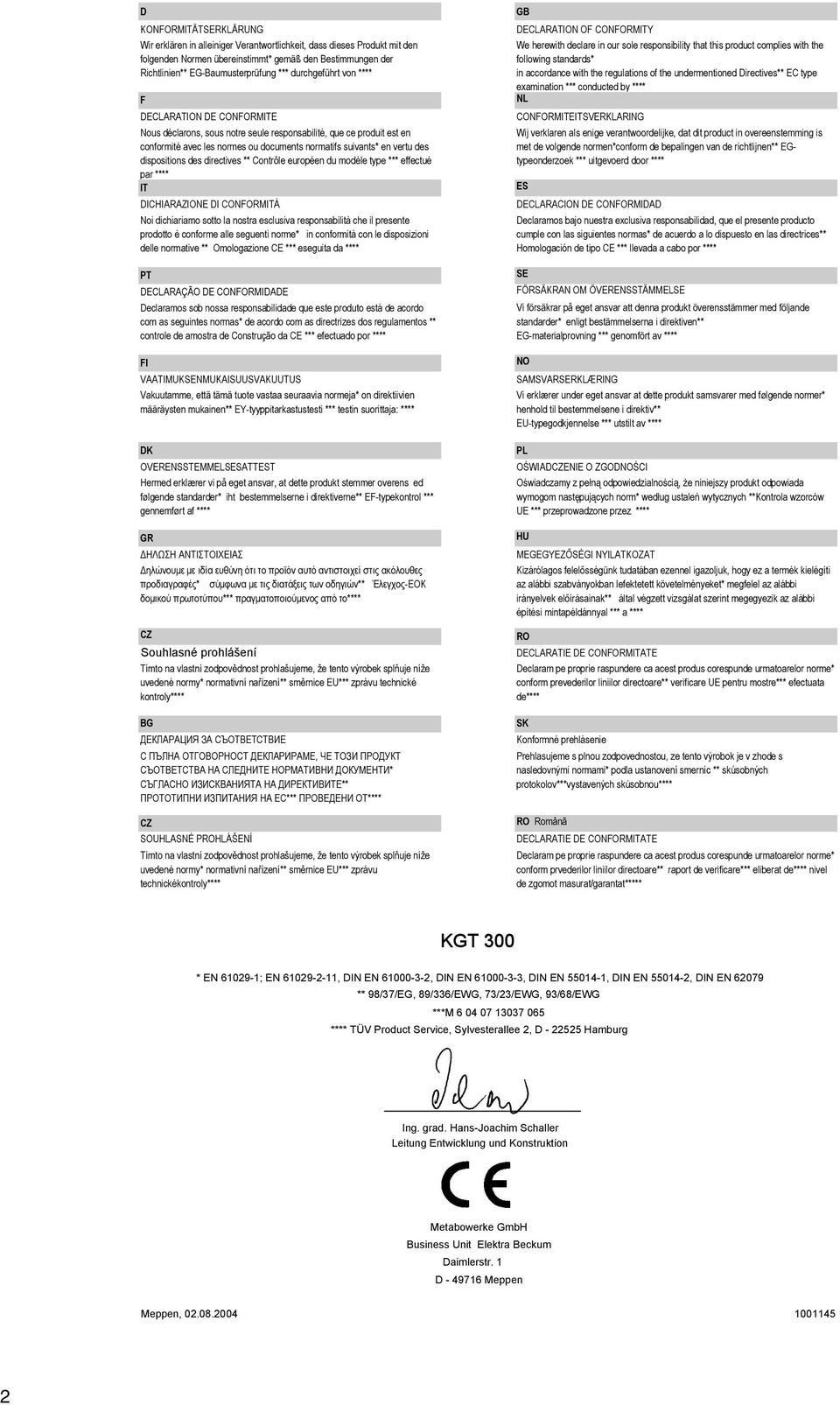 durchgeführt von **** F DECLARATION DE CONFORMITE Nous déclarons, sous notre seule responsabilité, que ce produit est en conformité avec les normes ou documents normatifs suivants* en vertu des