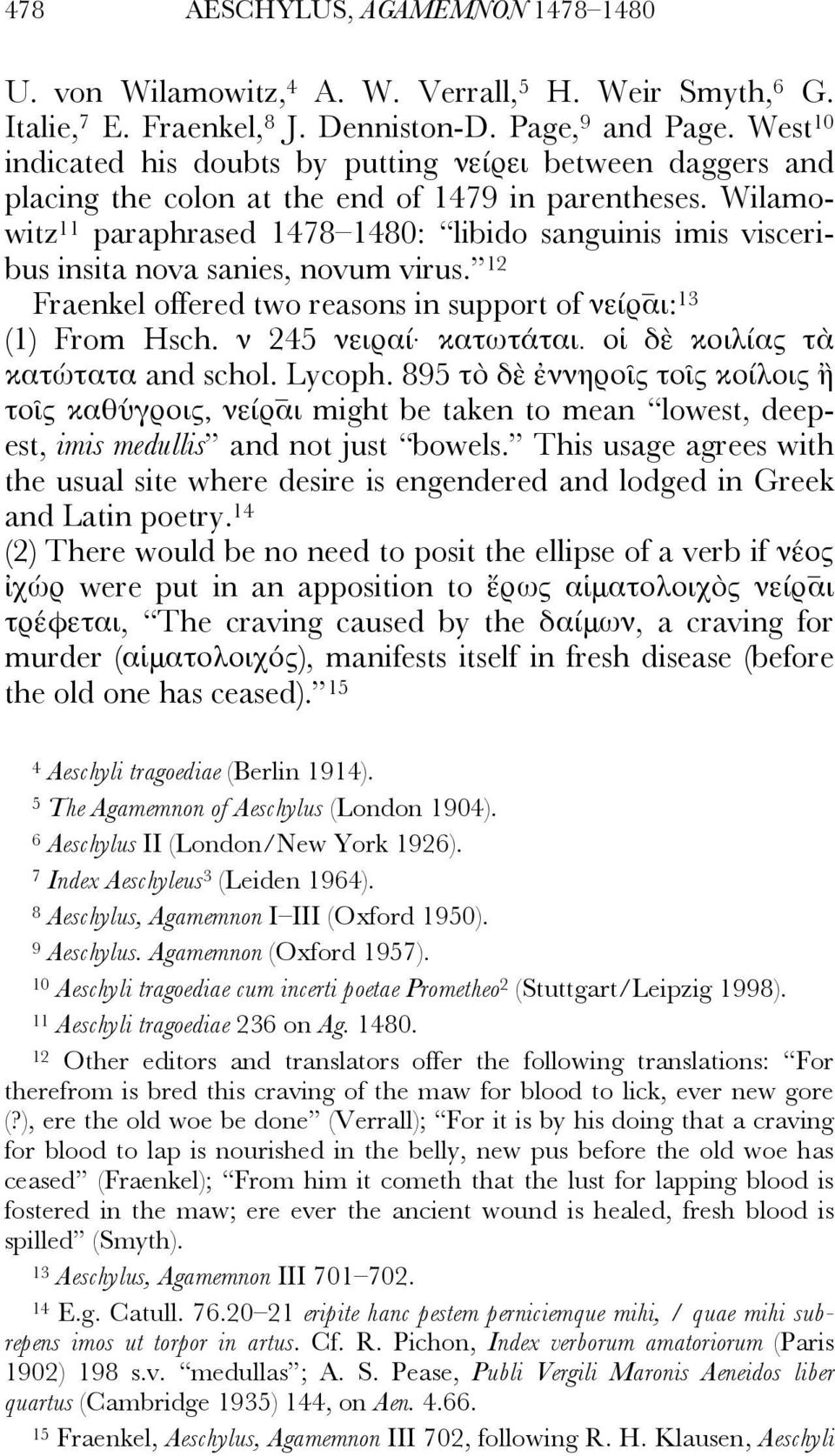 Wilamowitz 11 paraphrased 1478 1480: libido sanguinis imis visceribus insita nova sanies, novum virus. 12 Fraenkel offered two reasons in support of νείρ αι: 13 (1) From Hsch. ν 245 νειραί κατωτάται.