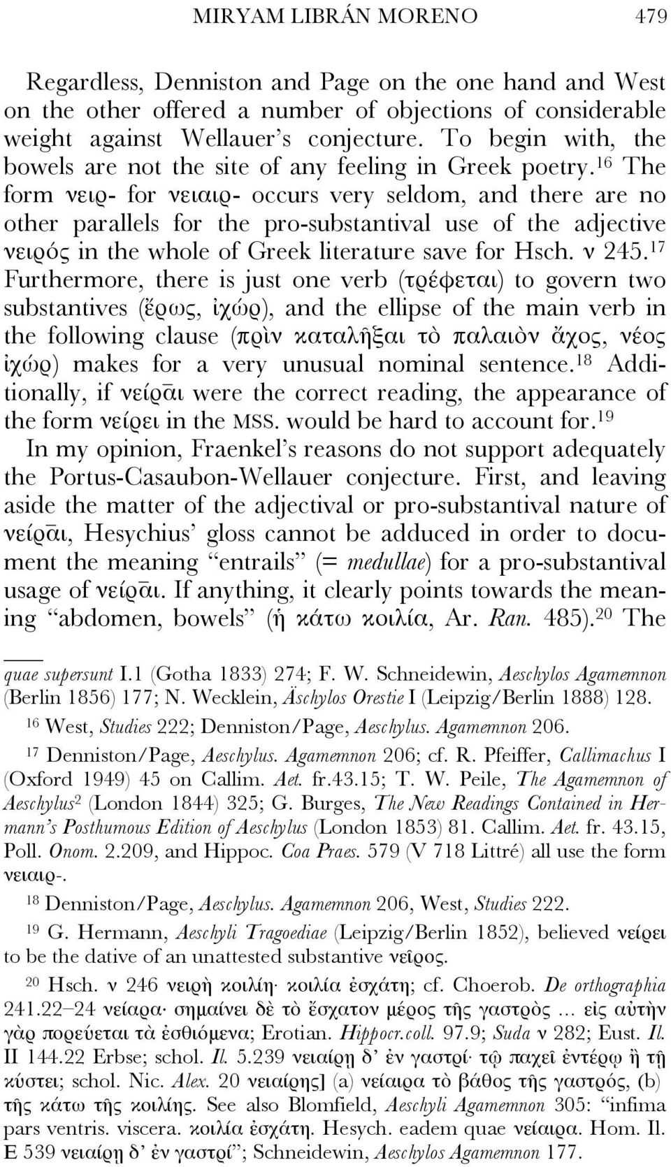 16 The form νειρ- for νειαιρ- occurs very seldom, and there are no other parallels for the pro-substantival use of the adjective νειρός in the whole of Greek literature save for Hsch. ν 245.
