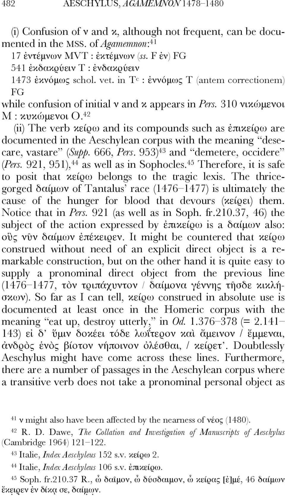 42 (ii) The verb κείρω and its compounds such as ἐπικείρω are documented in the Aeschylean corpus with the meaning desecare, vastare (Supp. 666, Pers. 953) 43 and demetere, occidere (Pers.