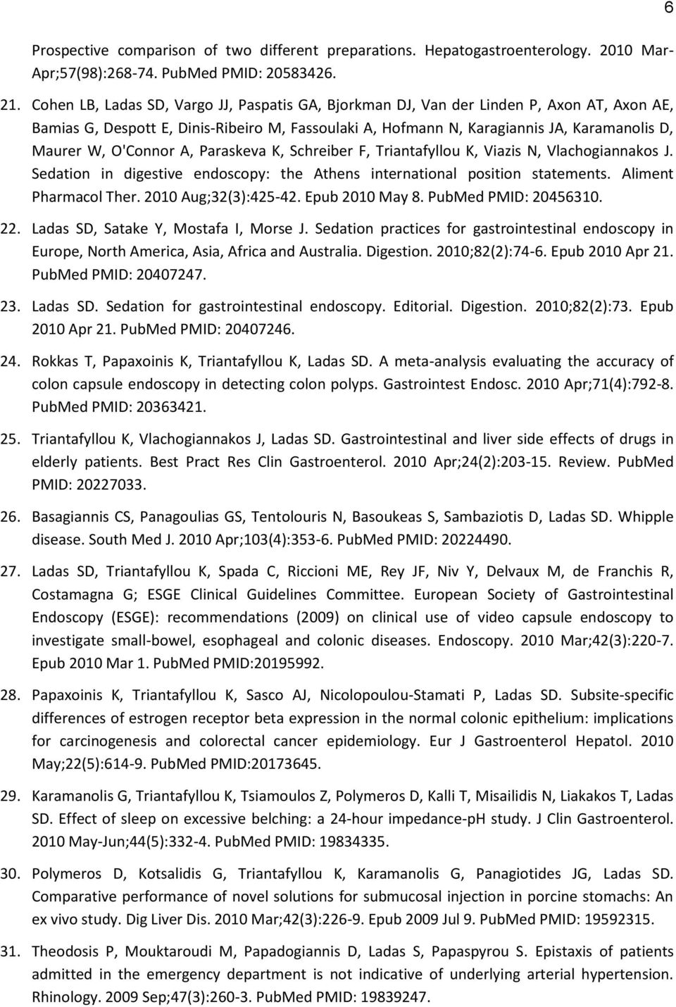 O'Connor A, Paraskeva K, Schreiber F, Triantafyllou K, Viazis N, Vlachogiannakos J. Sedation in digestive endoscopy: the Athens international position statements. Aliment Pharmacol Ther.