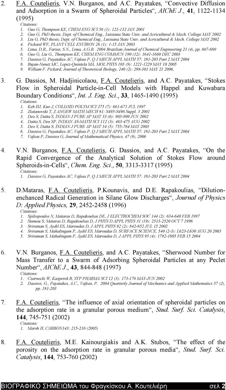 of Chemical Eng., Luisiana State Univ. and Acricultural & Mech. College MAY 2002 4. Pickard WF, PLANT CELL ENVIRON 26 (1): 1-15 JAN 2003 5. Lima, D.R., Farias, S.N., Lima, A.G.B.