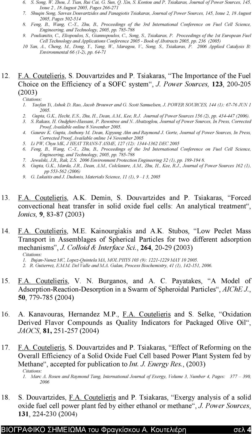 , Proceedings of the 3rd International Conference on Fuel Cell Science, Engineering, and Technology, 2005, pp. 785-788 9. Poulianitis, C., Eliopoulos, S., Giannopoulos, C., Song, S., Tsiakaras, P.