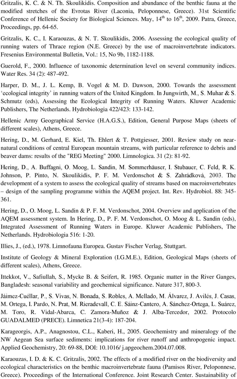 Assessing the ecological quality of running waters of Thrace region (N.E. Greece) by the use of macroinvertebrate indicators. Fresenius Environmental Bulletin, Vol.: 15, No 9b, 1182-1188. Guerold, F.