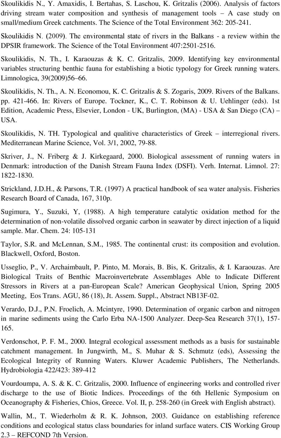 (2009). The environmental state of rivers in the Balkans - a review within the DPSIR framework. The Science of the Total Environment 407:2501-2516. Skoulikidis, N. Th., I. Karaouzas & K. C.