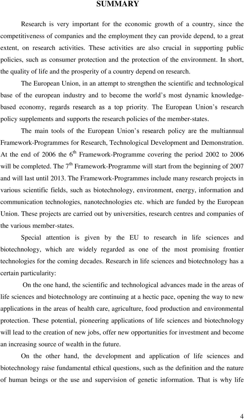 In short, the quality of life and the prosperity of a country depend on research.
