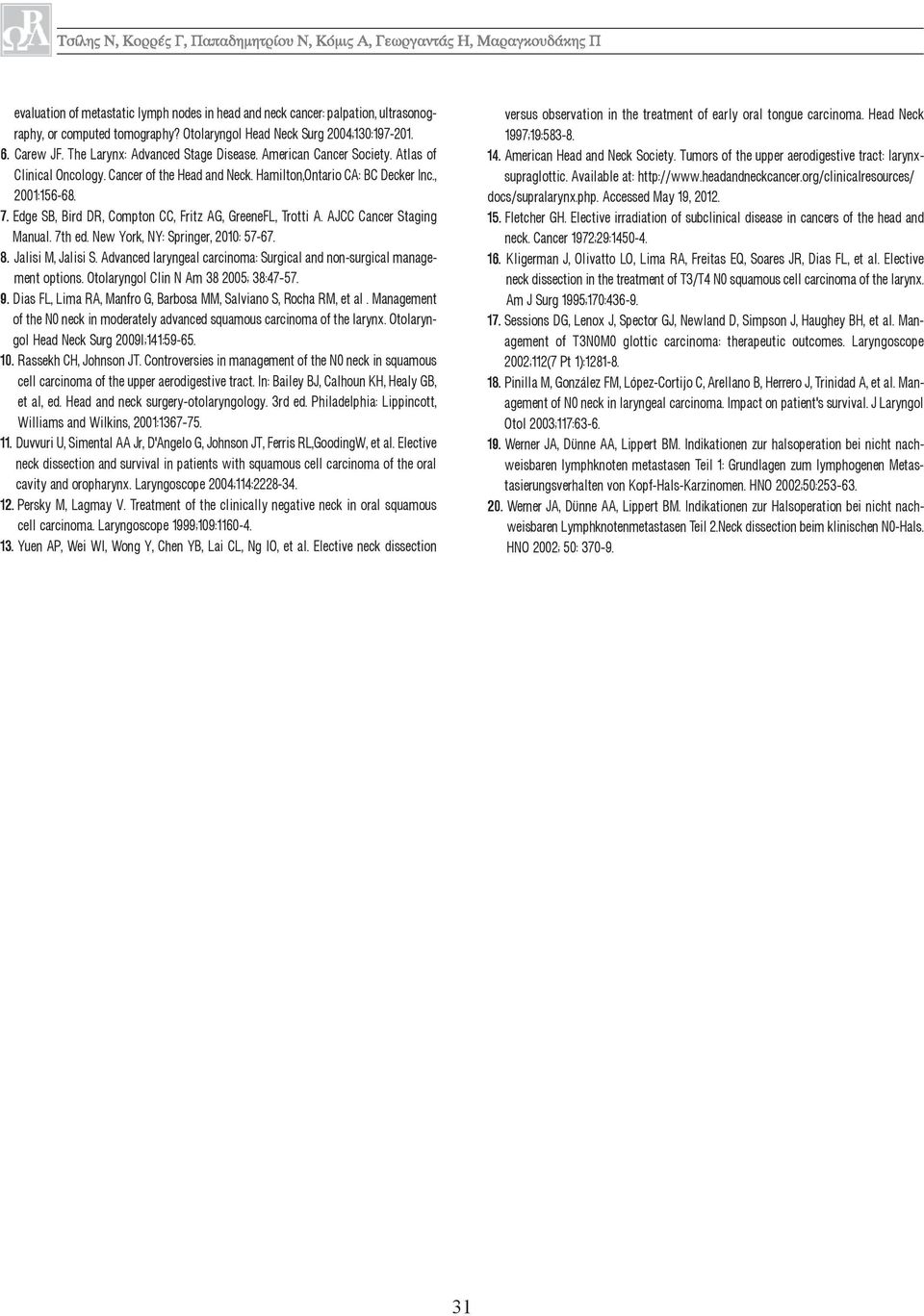 NewYork,NY:Springer,2010:57-67. 8. JalisiM,JalisiS.Advancedlaryngealcarcinoma:Surgicalandnon-surgicalmanagementoptions.OtolaryngolClinNAm382005;38:47 57. 9.