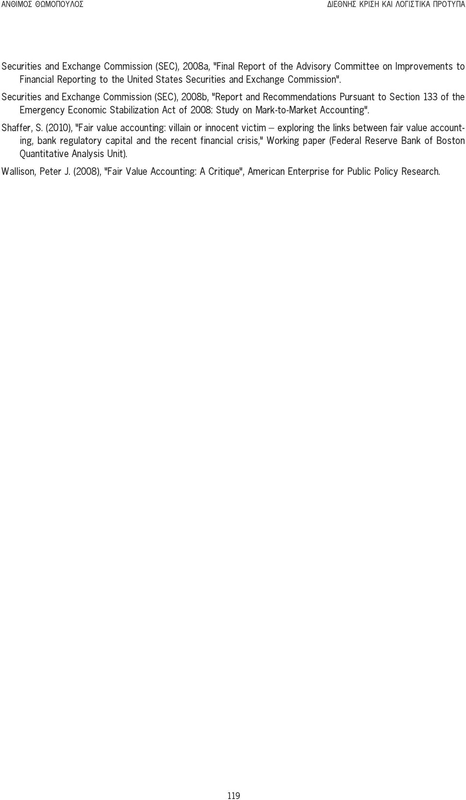 Securities and Exchange Commission (SEC), 2008b, Report and Recommendations Pursuant to Section 133 of the Emergency Economic Stabilization Act of 2008: Study on Mark-to-Market Accounting.