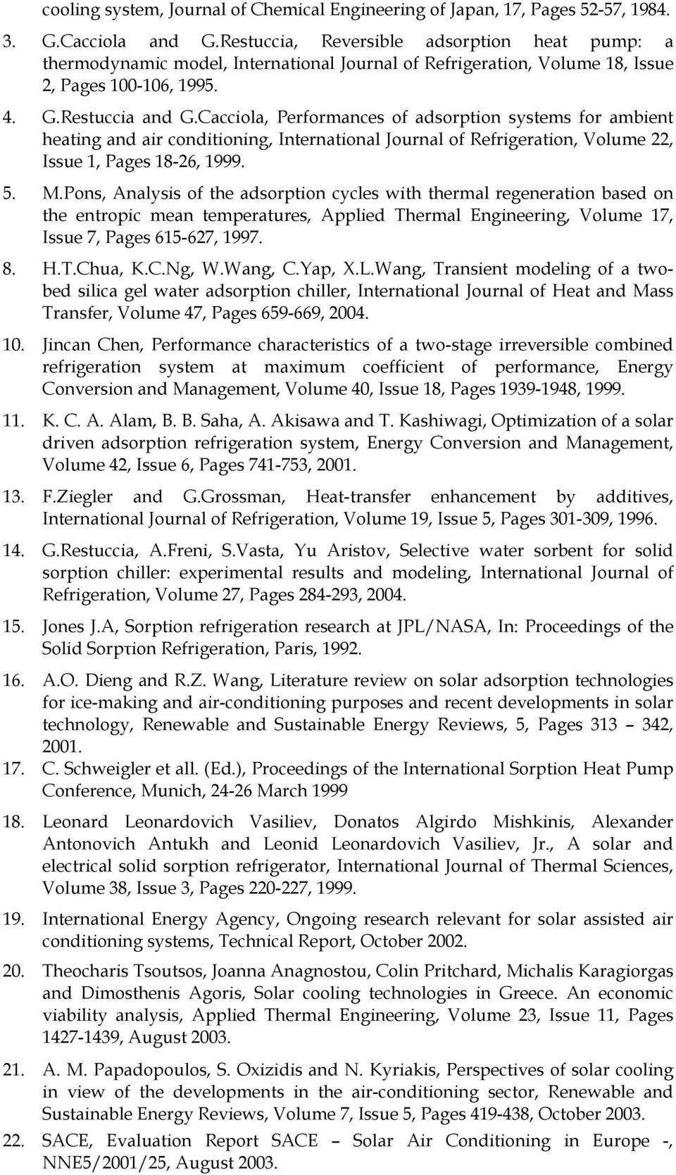 Cacciola, Performances of adsorption systems for ambient heating and air conditioning, International Journal of Refrigeration, Volume 22, Issue 1, Pages 18-26, 1999. 5. M.