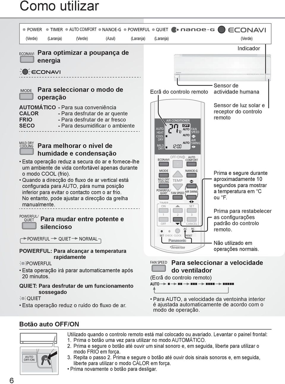 condensação Esta operação reduz a secura do ar e fornece-lhe um ambiente de vida confortável apenas durante o modo COOL (frio).