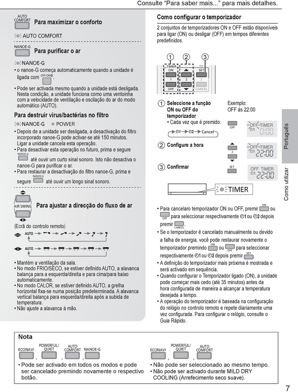 Para destruir vírus/bactérias no filtro POWER Depois de a unidade ser desligada, a desactivação do filtro incorporado nanoe-g pode activar-se até 150 minutos. Ligar a unidade cancela esta operação.