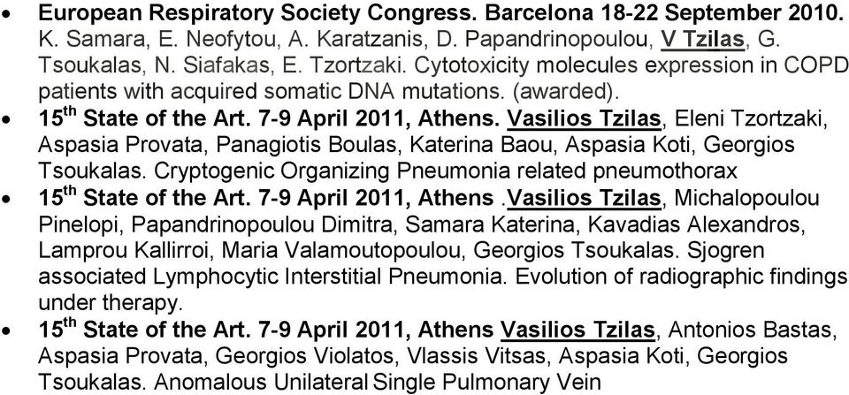 Vasilios Tzilas, Eleni Tzortzaki, Aspasia Provata, Panagiotis Boulas, Katerina Baou, Aspasia Koti, Georgios Tsoukalas. Cryptogenic Organizing Pneumonia related pneumothorax 15 th State of the Art.