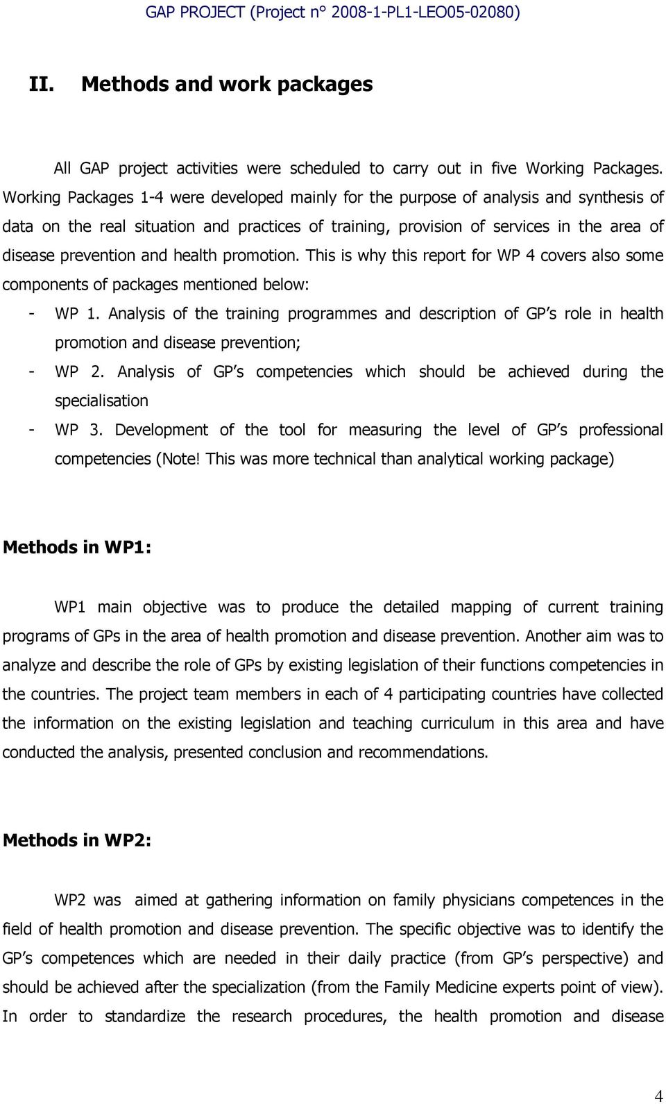 and health promotion. This is why this report for WP 4 covers also some components of packages mentioned below: - WP 1.