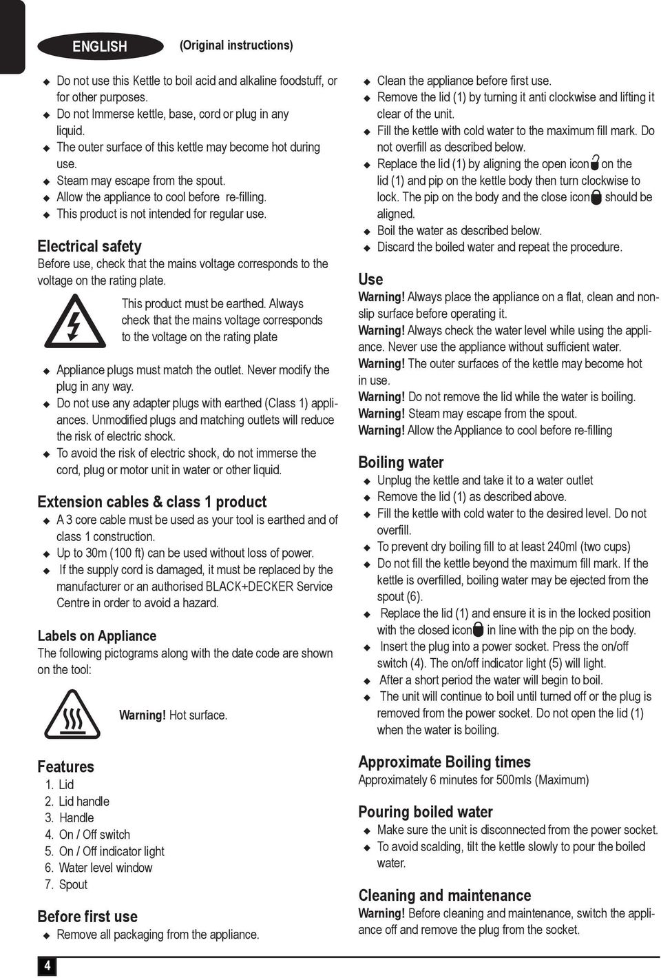 Electrical safety Before use, check that the mains voltage corresponds to the voltage on the rating plate.! This product must be earthed.