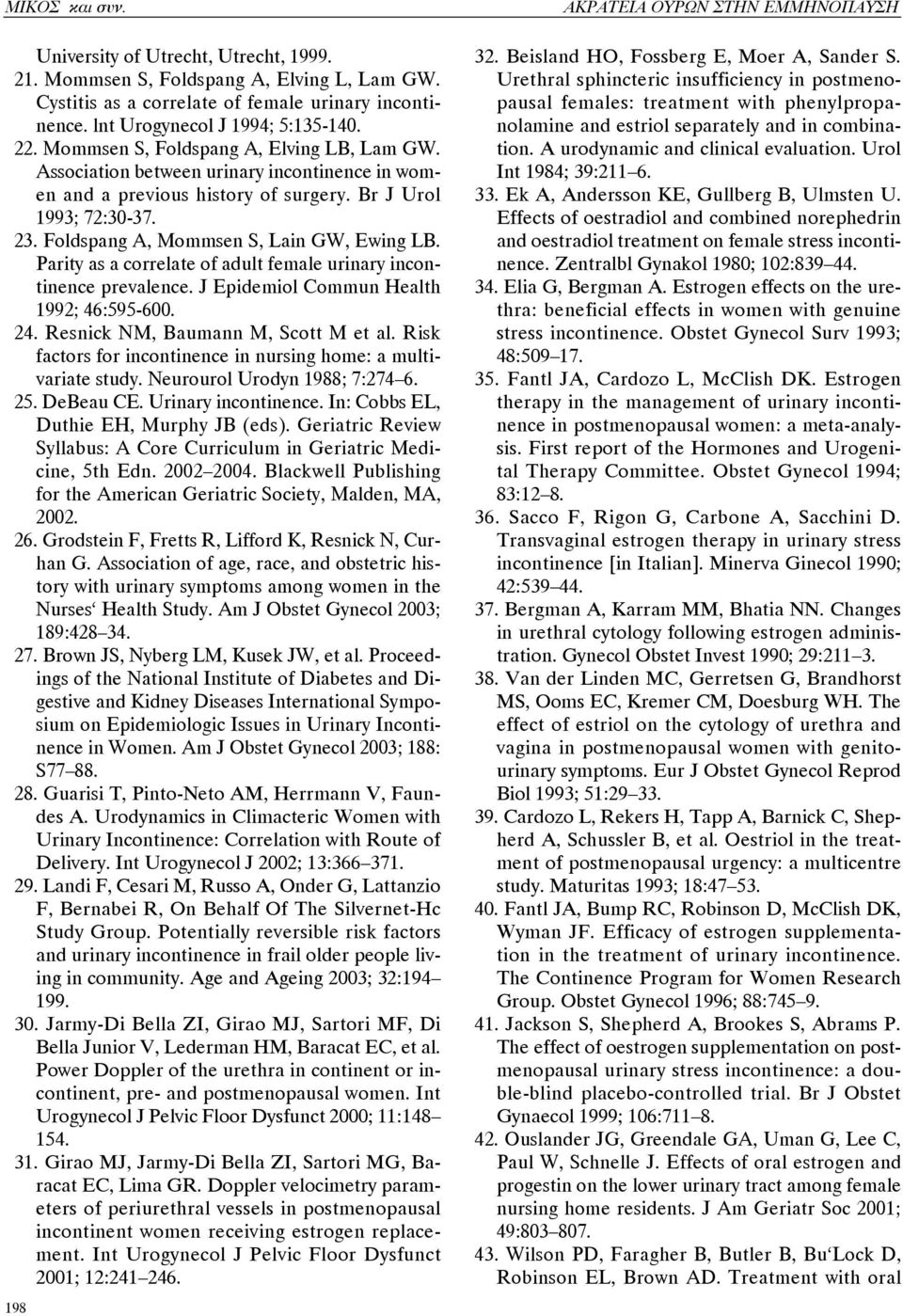 Parity as a correlate of adult female urinary incontinence prevalence. J Epidemiol Commun Health 1992; 46:595-600. 24. Resnick NM, Baumann M, Scott M et al.