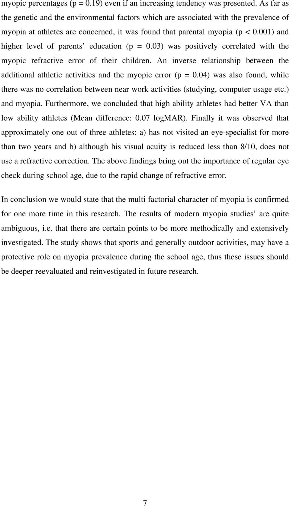 001) and higher level of parents education (p = 0.03) was positively correlated with the myopic refractive error of their children.